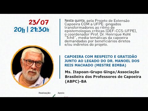 23/07/20-Capoeira COM [...] o legado do Dr. Manoel dos Reis Machado- Ms. Itapoan-BA