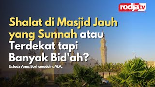 Download lagu Shalat di Masjid Jauh yang Sunnah atau Terdekat tapi Banyak Bid'ah? - Ustadz Anas Burhanuddin, M.A. mp3