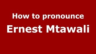 How to pronounce Ernest Mtawali