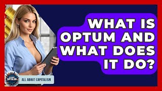 What Is Optum And What Does It Do - All About Capitalism