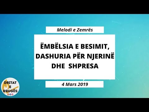 ËMBËLSIA E BESIMIT, DASHURIA PËR NJERINË DHE SHPRESA (Melodi e Zemrës - 4 Mars 2019)