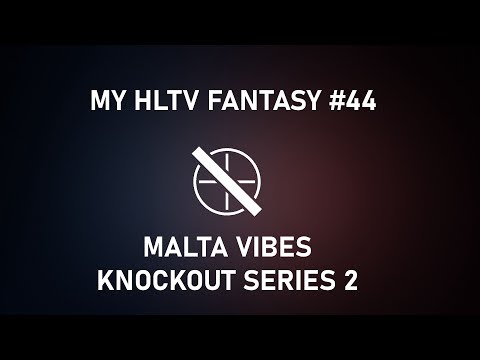 My HLTV Fantasy #44 | Malta Vibes Knockout Series 2