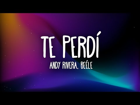 Andy Rivera, Beéle - Te Perdí (Letra/Lyrics)