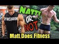 Natty OR Not - MattDoesFitness. Photoshop? Is he Natural?! Why I took down my other video!!
