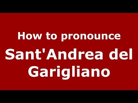 How to pronounce Sant'Andrea del Garigliano (Italian/Italy) - PronounceNames.com