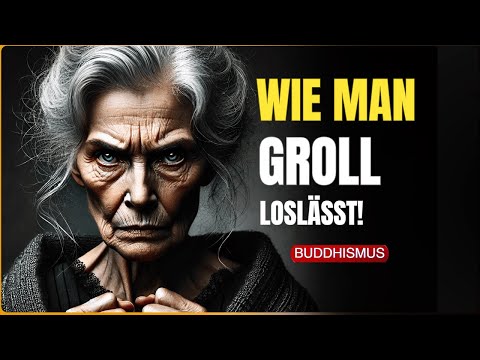 Wie man Groll loslässt | Buddhistische Weisheit