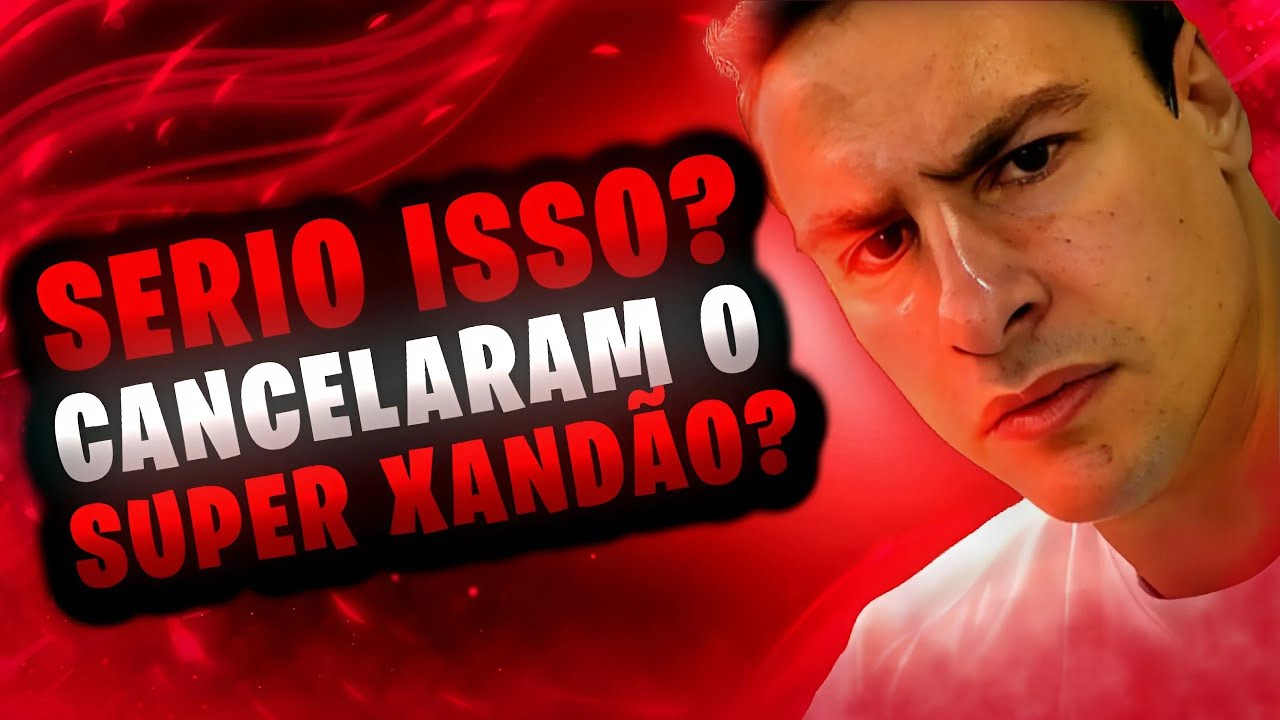 O CANCELAMENTO do SUPER XANDÃO É BIZARRO E SEM SENTIDO NENHUM