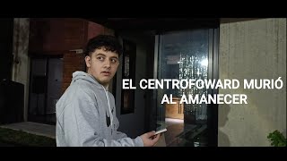 El centrofoward murió al amanecer(Fanmade)