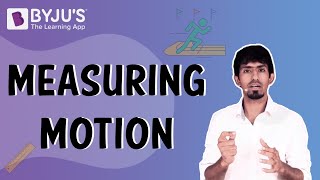 Measuring Motion | Learn with BYJU'S
