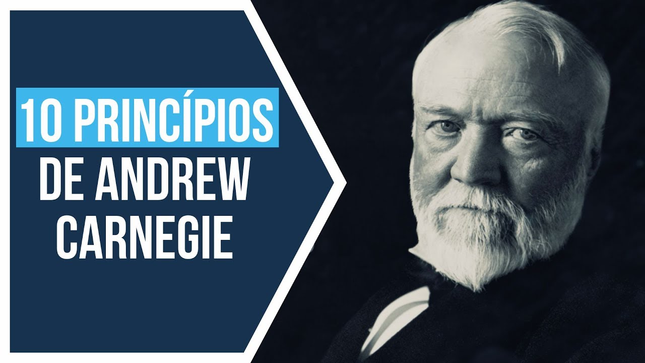 Andrew Carnegie: 10 Princípios do Sucesso