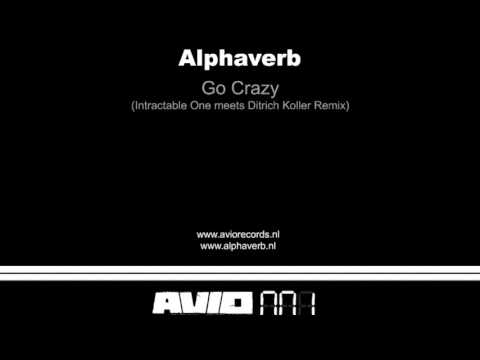Alphaverb - Go Crazy (Intractable One Meets Ditrich Koller Remix)