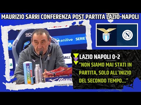 MAURIZIO SARRI CONFERENZA POST LAZIO NAPOLI:"NON SIAMO MAI STATI IN PARTITA DOVEVAMO..."