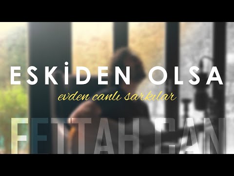 Eskiden Olsa - Fettah Can