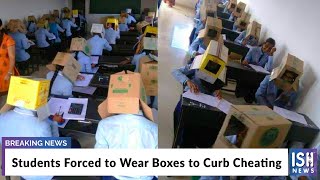 Students Forced to Wear Boxes to Curb Cheating