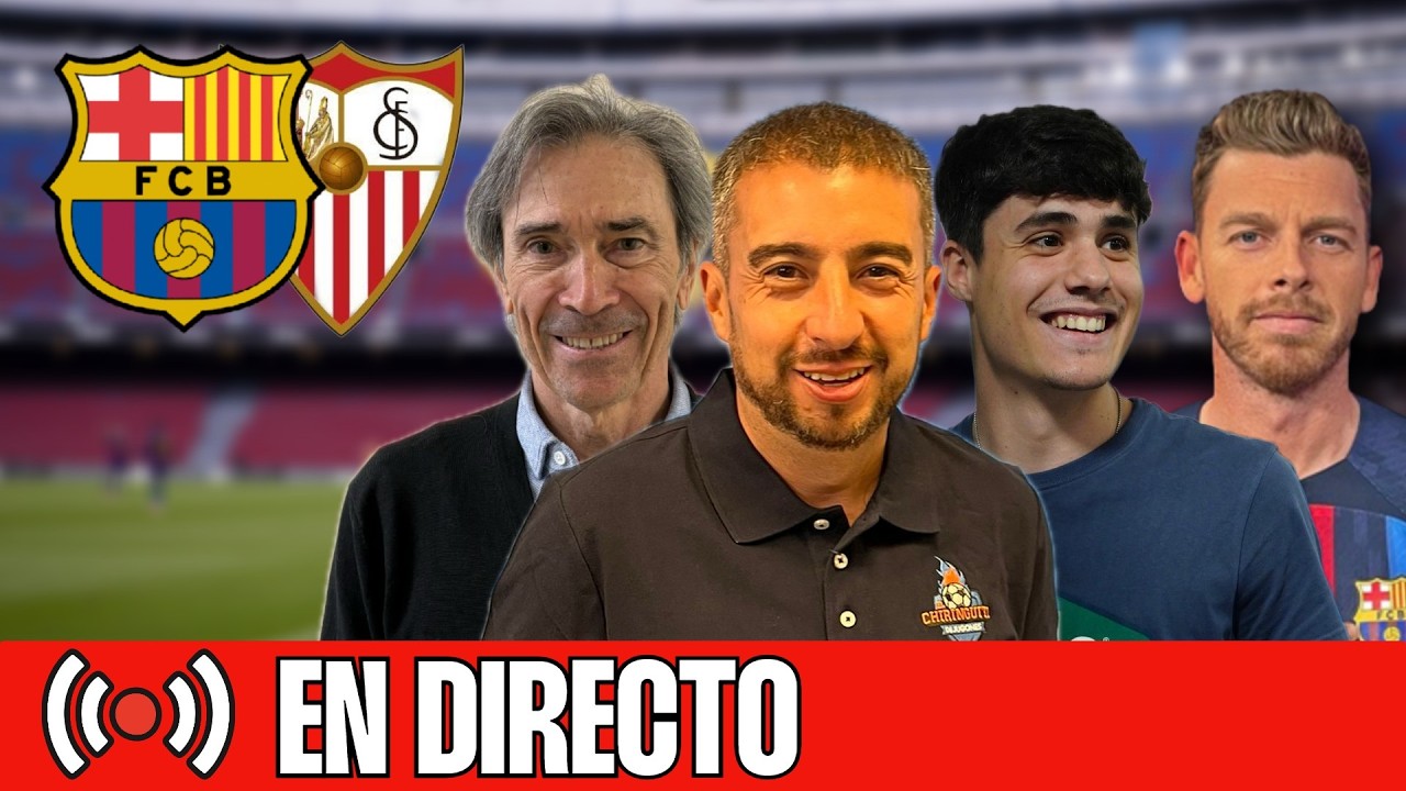 ⚽  BARÇA - SEVILLA | CHIRINGUITO LIVE