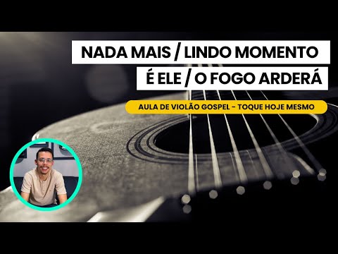 Nada Mais +  Lindo Momento + É Ele + O Fogo Arderá  | Cifra Simplificada | Para Iniciantes | Aula