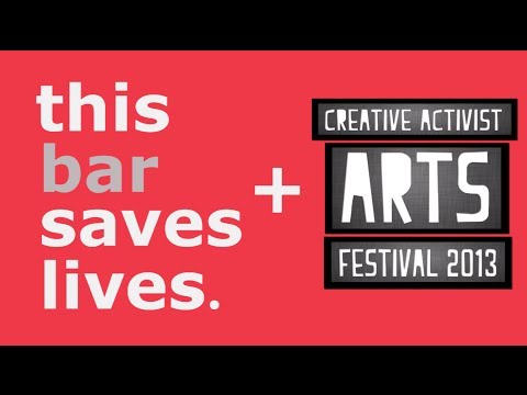 This Bar Saves Lives Sponsors Creative Activist Arts Festival 2013