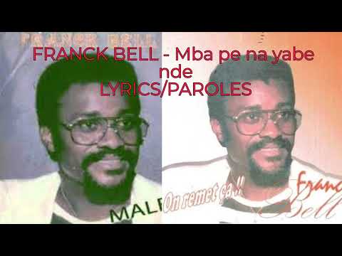 FRANCK BELL - Mba pe na yabe nde (Paroles/Lyrics)