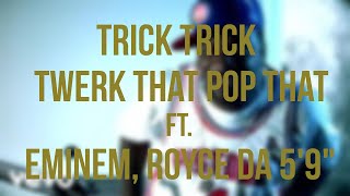 Trick Trick - Twerk That Pop That ft. Royce&#39;da 5&#39;9&quot; , Eminem [Lyrics On Screen]