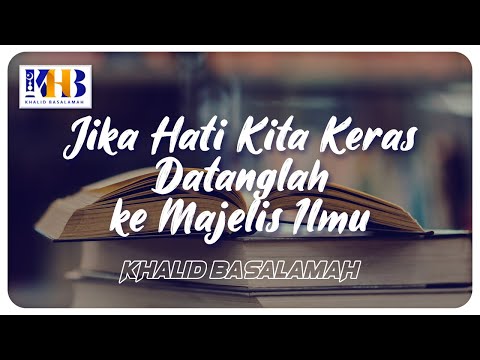 Jika Hati Kita Keras, Datanglah ke Majelis Ilmu