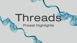 Video thumbnail for Threads - Preset Highlights by Lunacy