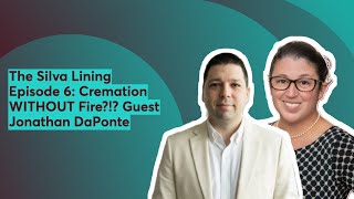 The Silva Lining #6: Cremation WITHOUT Fire! Guest Jonathan DaPonte