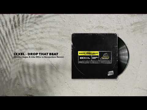 Ixxel - Drop That Beat (Dimitri Vegas & Like Mike vs. Bassjackers Remix)