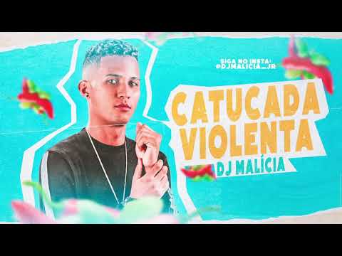 DJ MALÍCIA - CATUCADA VIOLENTA