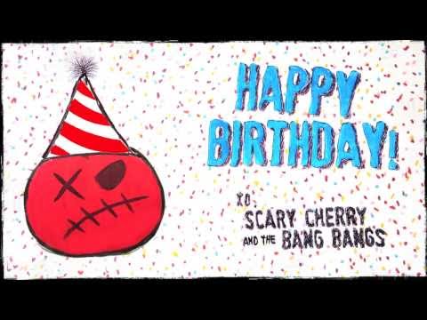 Happy Birthday from Scary Cherry and the Bang Bangs!