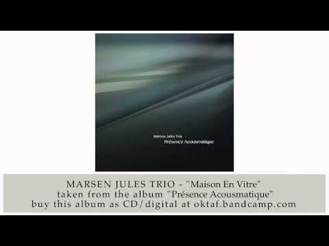 Marsen Jules Trio - Maison En Vitre (from Présence Acousmatique)
