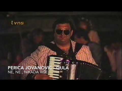 Perica Jovanovic Gula - NE, NE NIKADA VISE / Verovao sam jednoj zeni