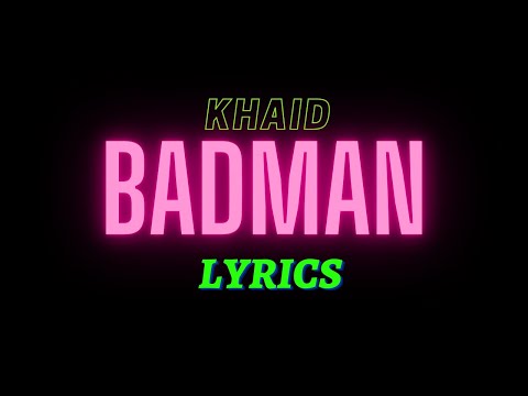 Khaid Bad Man Lyrics