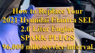 2021 Hyundai Elantra SEL 2.0 Liter Engine NGK SPARK PLUG REPLACEMENT at 96,000 mile SERVICE INTERVAL