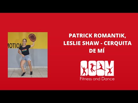 Patrick Romantik, Leslie Shaw - Cerquita de Mí / Coreografía BOOM fitness and dance
