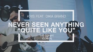 The Script - Never Seen Anything &quot;Quite Like You&quot; (Kris Ft  Dika Brand Cover)