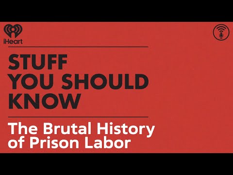 The Brutal History of Prison Labor | STUFF YOU SHOULD KNOW