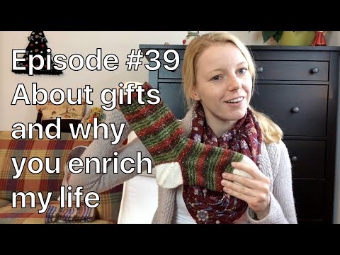 Anna Knitter Podcast - Episode #39 - About gifts and why you enrich my life