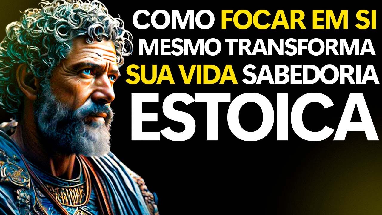 Como Focar em Si Mesmo Transforma sua Vida | Sabedoria Estoica