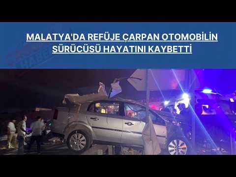 Malatya'da refüje çarpan otomobilin sürücüsü hayatını kaybetti