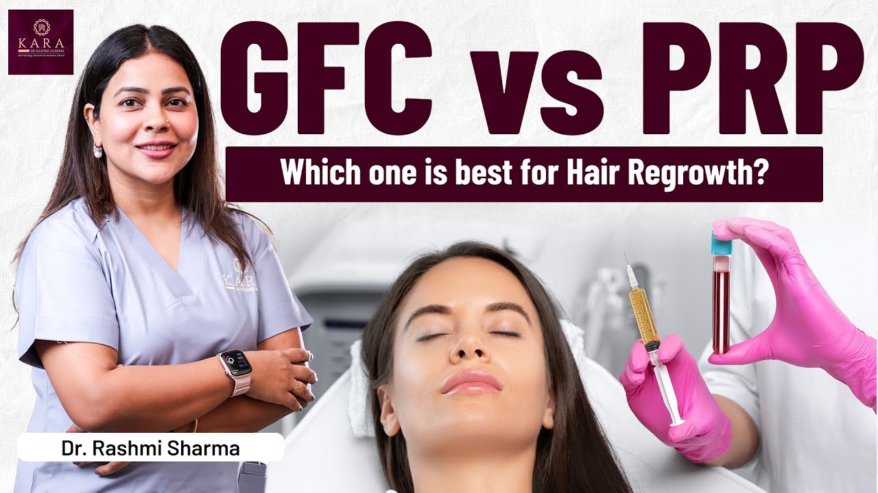 PRP vs GFC: Which Hair Treatment Is Better for Hair Thinning? | Dr. Rashmi Sharma | Kara Skin Clinic