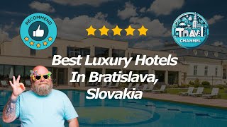 10 Best Luxury Hotels In Bratislava, Slovakia