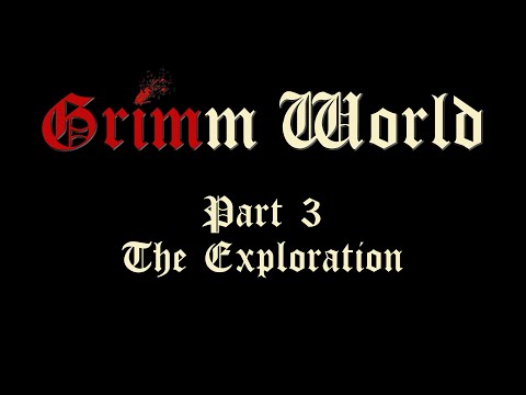 Grimm World - Part 3: The Exploration