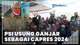 PSI Usung Ganjar Pranowo sebagai Capres 2024: Tetap Mendukung Terlepas Keputusan PDIP