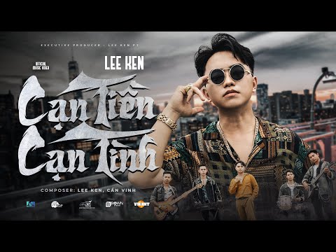 CẠN TIỀN CẠN TÌNH || LEE KEN || OFFICIAL MUSIC VIDEO || Còn thời thì lắm kẻ đệ huynh khi sa cơ có…