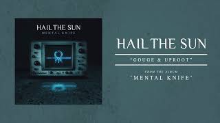 Hail The Sun "Gouge & Uproot"