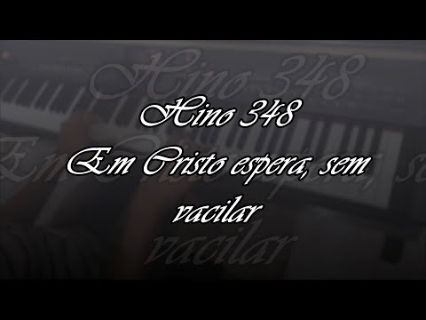 Hino 348 - Em Cristo espera, sem vacilar