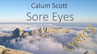 Calum Scott - Sore Eyes (LYRICS)