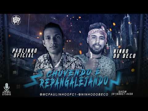 NINHO DO BECO  PAULINHO OFICIAL - CHUVENDO E  REPANGALEJANDO  - ÁUDIO OFICIAL