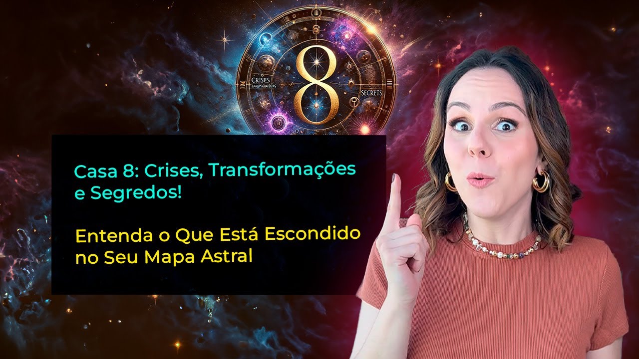 Casa 8: Crises, Transformações e Segredos! Entenda o Que Está Escondido no Seu Mapa Astral