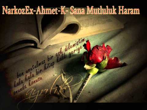 Narkoz Ex - Ahmet-K- Sana Mutluluk Haram 2013